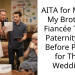 AITA for Making My Brother’s Fiancée Take a Paternity Test Before Paying for Their Wedding?