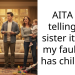 AITA for telling my sister it’s not my fault she has children?