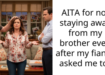 AITA for not staying away from my brother even after my fiance asked me to?
