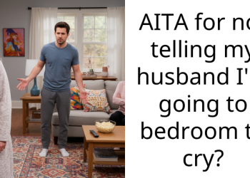 AITA for not telling my husband I’m going to bedroom to cry?