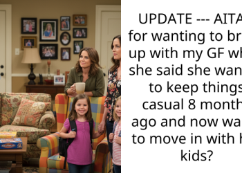 UPDATE — AITAH for wanting to break up with my GF when she said she wanted to keep things casual 8 months ago and now wants to move in with her kids?