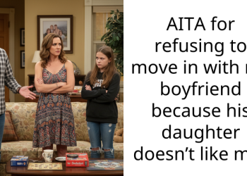 AITA for refusing to move in with my boyfriend because his daughter doesn’t like me?