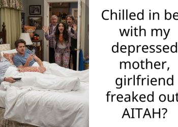 Chilled in bed with my depressed mother, girlfriend freaked out. AITAH?