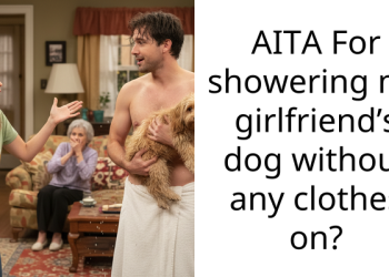 AITA For showering my girlfriend’s dog without any clothes on?