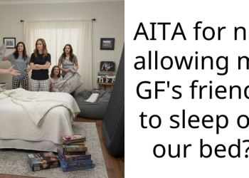 AITA for not allowing my GF’s friends to sleep on our bed?