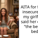 AITA for feeling insecure after my girlfriend said her ex was “the best” in bed?