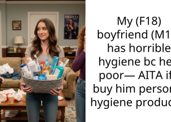My (F18) boyfriend (M18) has horrible hygiene bc he’s poor— AITA if I buy him personal hygiene products?