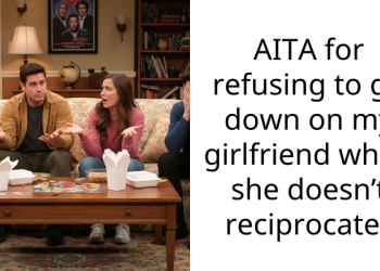AITA for refusing to go down on my girlfriend when she doesn’t reciprocate?