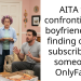 AITA for confronting my boyfriend after finding out he subscribed to someone’s On****ns?