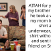 AITAH for yelling at my brother because he took a video of my mom in only a shirt and underwear, me in a shirt without a bra and sent it to his friend on Snapchat?