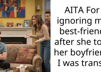 AITA For ignoring my best-friend after she told her boyfriend I was trans?
