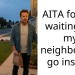 AITA for not waiting for my neighbors to go inside?