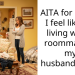 AITA for saying I feel like I’m living with a roommate to my husband(26 M)