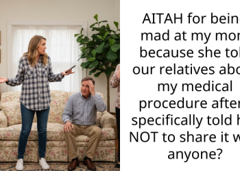 AITAH for being mad at my mom because she told our relatives about my medical procedure after I specifically told her NOT to share it with anyone?