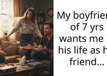 My boyfriend of 7 yrs wants me in his life as his friend…