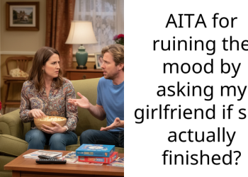 My girlfriend admitted she never finishes and now she’s mad at me for asking