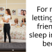 For not letting gfs friends sleep in our bed