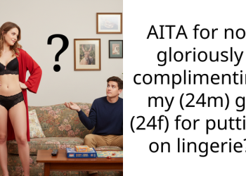 AITA for not gloriously complimenting my (24m) gf (24f) for putting on lingerie?