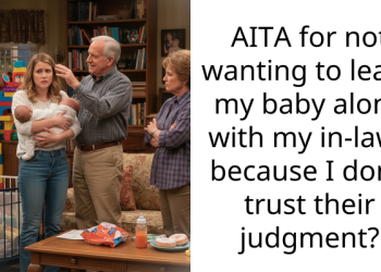AITA for not wanting to leave my baby alone with my in-laws because I don’t trust their judgment?