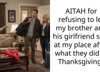 AITAH for refusing to let my brother and his girlfriend stay at my place after what they did at Thanksgiving?