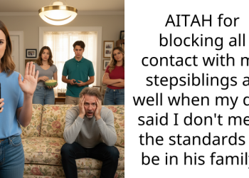 AITAH for blocking all contact with my stepsiblings as well when my dad said I don’t meet the standards to be in his family?