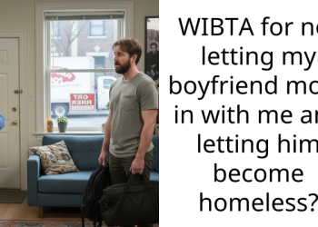 WIBTA for not letting my boyfriend move in with me and letting him become homeless?