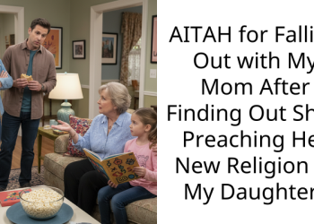 AITAH for Falling Out with My Mom After Finding Out She’s Preaching Her New Religion to My Daughter?