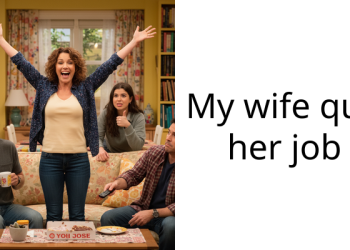 My wife quit her job
