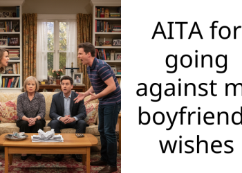 AITA for going against my boyfriends wishes