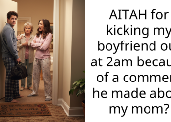 AITAH for kicking my boyfriend out at 2am because of a comment he made about my mom?