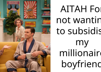 AITAH For not wanting to subsidise my millionaire boyfriend