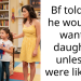 Bf told me he wouldn’t want a daughter unless it were like me