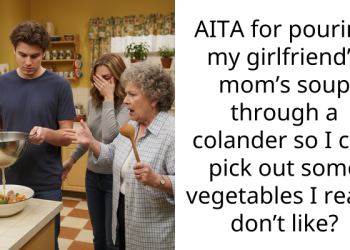 AITA for pouring my girlfriend’s mom’s soup through a colander so I can pick out some vegetables I really don’t like?