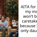 AITA for telling my mom I won’t be her caretaker just because I’m the only daughter?