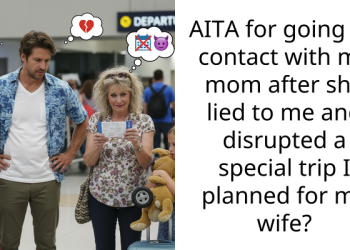 AITA for going no contact with my mom after she lied to me and disrupted a special trip I planned for my wife?