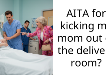 AITA for kicking my mom out of the delivery room?