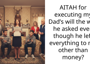 AITAH for executing my Dad’s will the way he asked even though he left everything to me other than money?