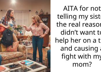 AITA for not telling my sister the real reason I didn’t want to help her on a trip and causing a fight with my mom?