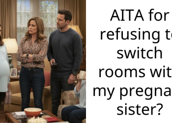 AITA for refusing to switch rooms with my pregnant sister?