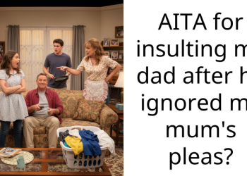 AITA for insulting my dad after he ignored my mum’s pleas?