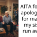AITA for not apologizing for making my sister run away?