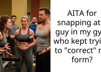 AITA for snapping at a guy in my gym who kept trying to “correct” my form?