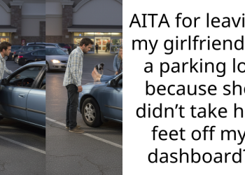 AITA for leaving my girlfriend at a parking lot because she didn’t take her feet off my dashboard?
