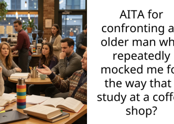 AITA for confronting an older man who repeatedly mocked me for the way that I study at a coffee shop?