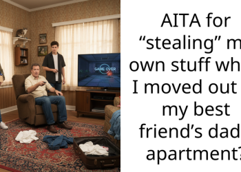 AITA for “stealing” my own stuff when I moved out of my best friend’s dad’s apartment?