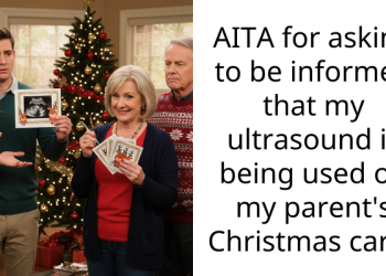 AITA for asking to be informed that my ultrasound is being used on my parent’s Christmas card?