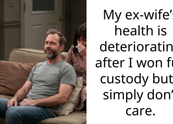 My ex-wife’s health is deteriorating after I won full custody but I simply don’t care.