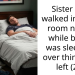 Sister (23) walked into my room n**ed while bf(25) was sleeping over thinking I left (29)