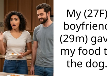 My (27F) boyfriend (29m) gave my food to the dog.
