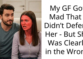 My GF Got Mad That I Didn’t Defend Her – But She Was Clearly in the Wrong